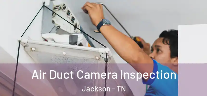  Air Duct Camera Inspection Jackson - TN