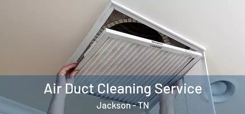  Air Duct Cleaning Service Jackson - TN