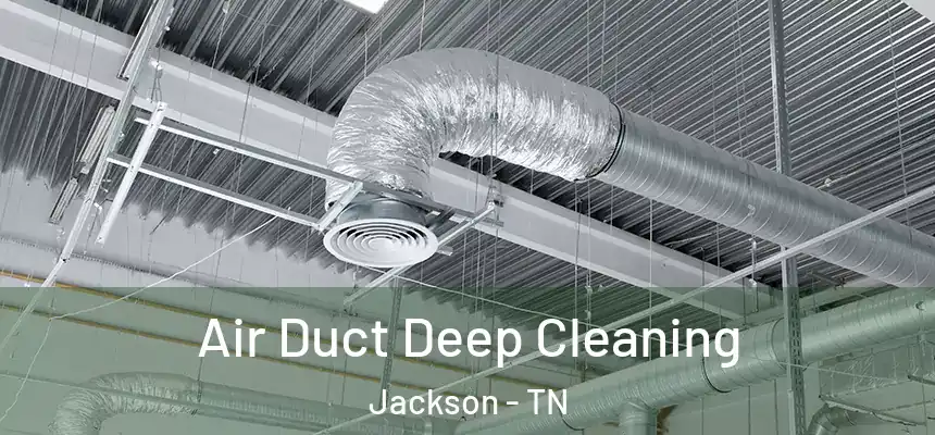 Air Duct Deep Cleaning Jackson - TN