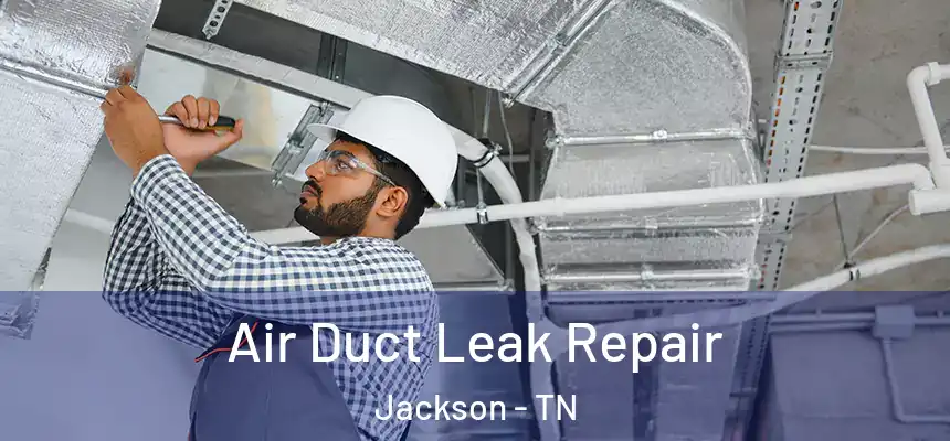 Air Duct Leak Repair Jackson - TN