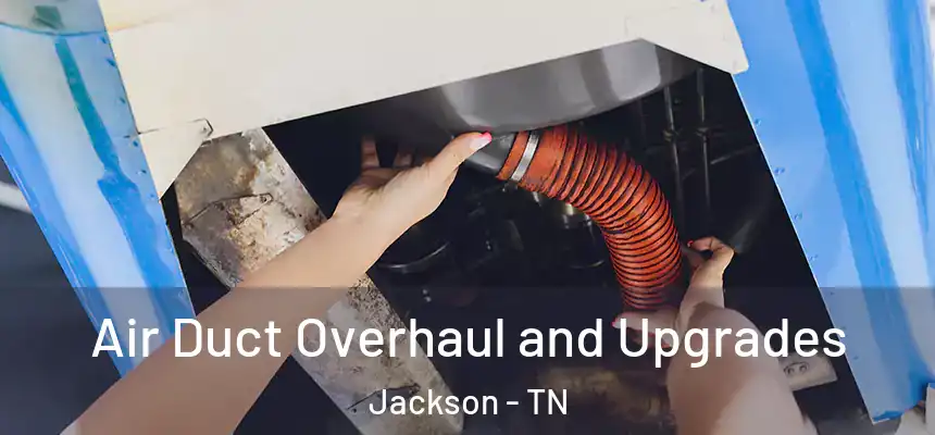  Air Duct Overhaul and Upgrades Jackson - TN