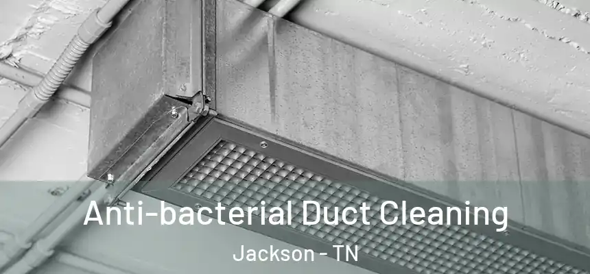  Anti-bacterial Duct Cleaning Jackson - TN