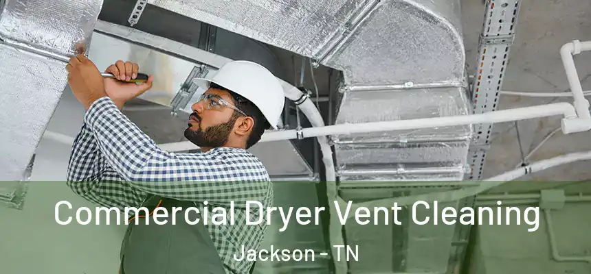 Commercial Dryer Vent Cleaning Jackson - TN