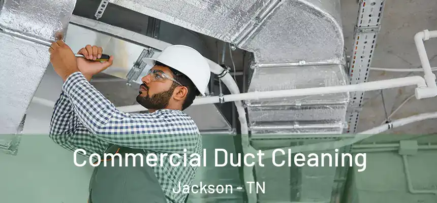 Commercial Duct Cleaning Jackson - TN
