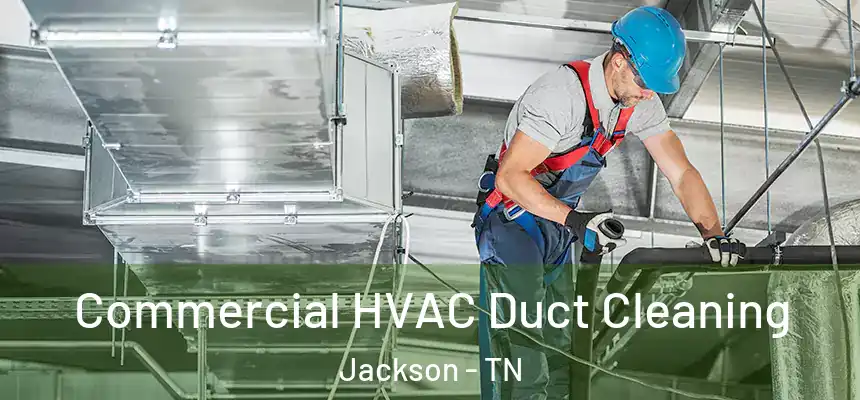 Commercial HVAC Duct Cleaning Jackson - TN