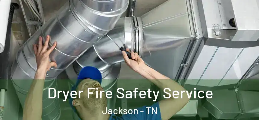 Dryer Fire Safety Service Jackson - TN