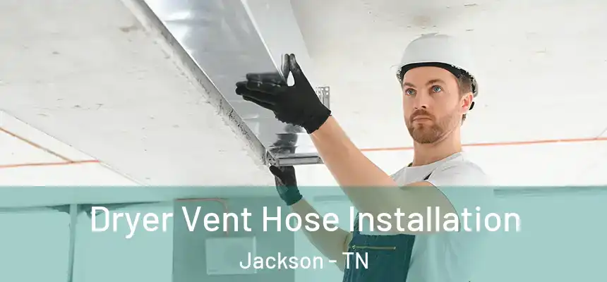  Dryer Vent Hose Installation Jackson - TN