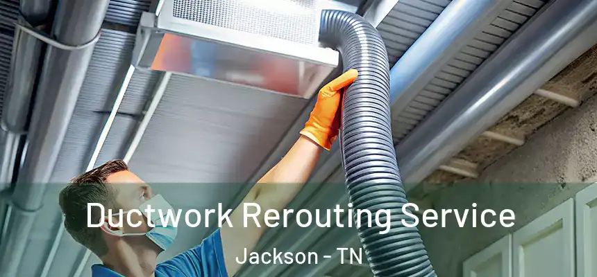  Ductwork Rerouting Service Jackson - TN
