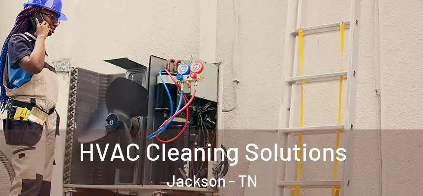 HVAC Cleaning Solutions Jackson - TN
