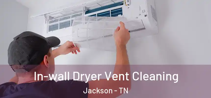 In-wall Dryer Vent Cleaning Jackson - TN