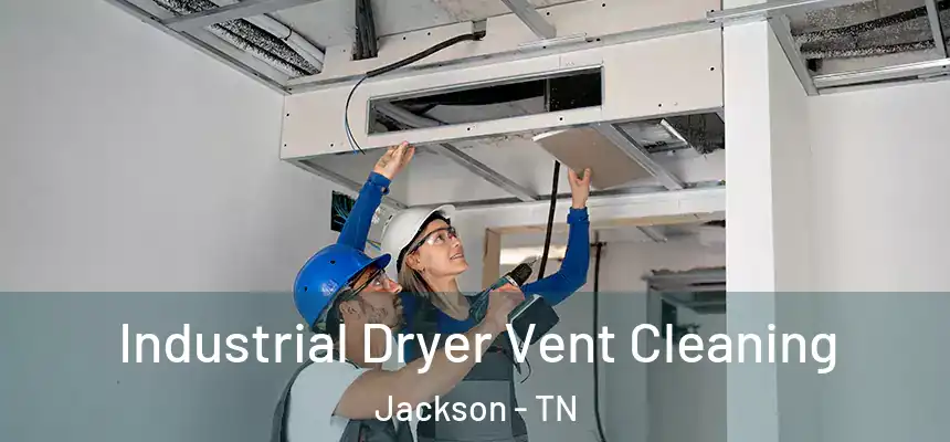Industrial Dryer Vent Cleaning Jackson - TN