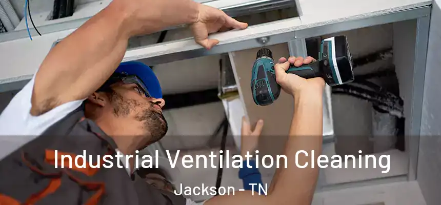 Industrial Ventilation Cleaning Jackson - TN
