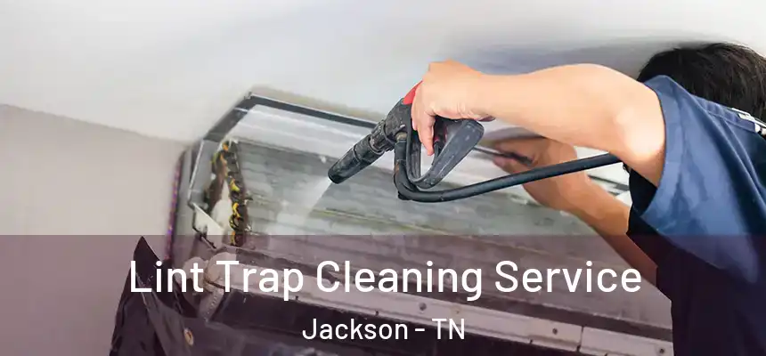 Lint Trap Cleaning Service Jackson - TN