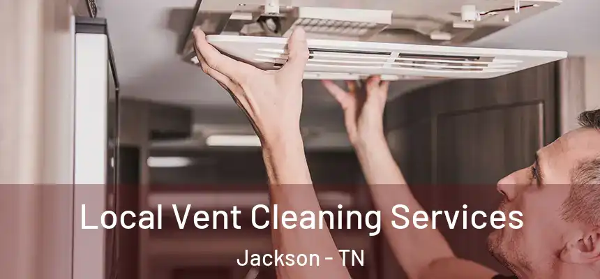  Local Vent Cleaning Services Jackson - TN