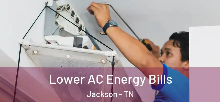  Lower AC Energy Bills Jackson - TN