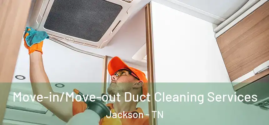  Move-in/Move-out Duct Cleaning Services Jackson - TN