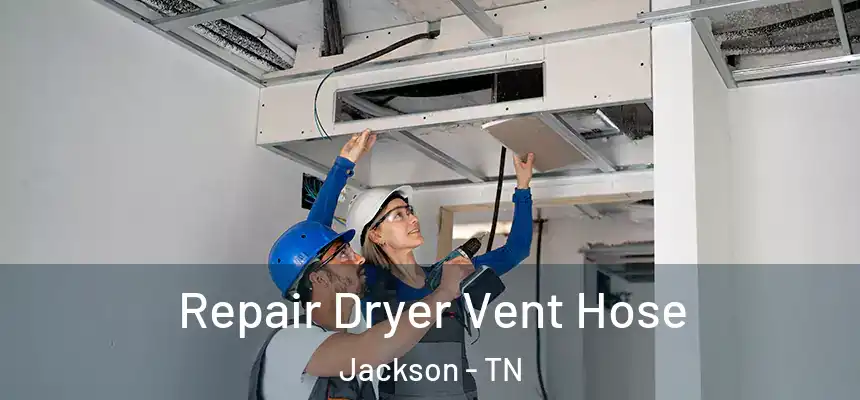 Repair Dryer Vent Hose Jackson - TN