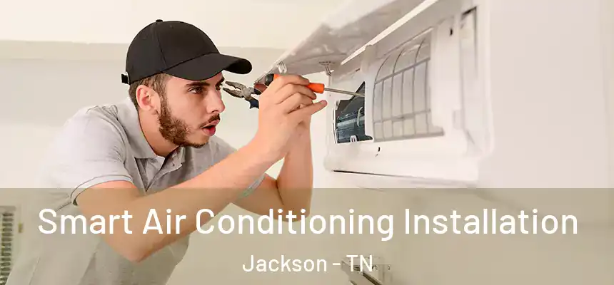  Smart Air Conditioning Installation Jackson - TN