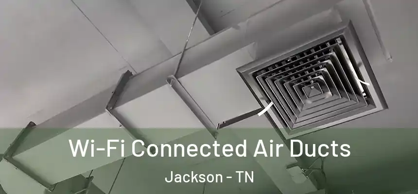  Wi-Fi Connected Air Ducts Jackson - TN